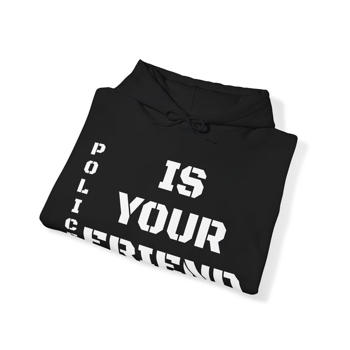 Police Is Your Friend Hooded Sweatshirt